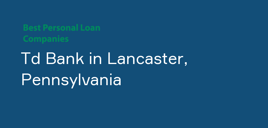 Td Bank in Pennsylvania, Lancaster