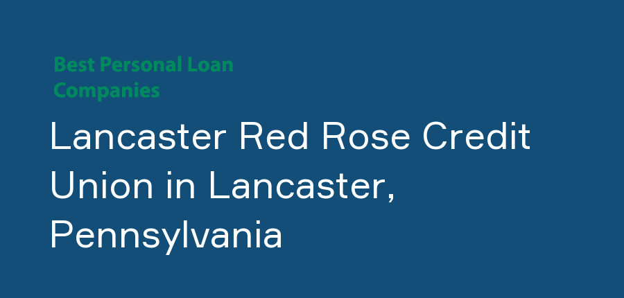 Lancaster Red Rose Credit Union in Pennsylvania, Lancaster