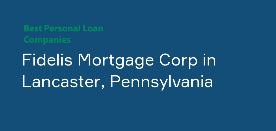 Fidelis Mortgage Corp in Pennsylvania, Lancaster