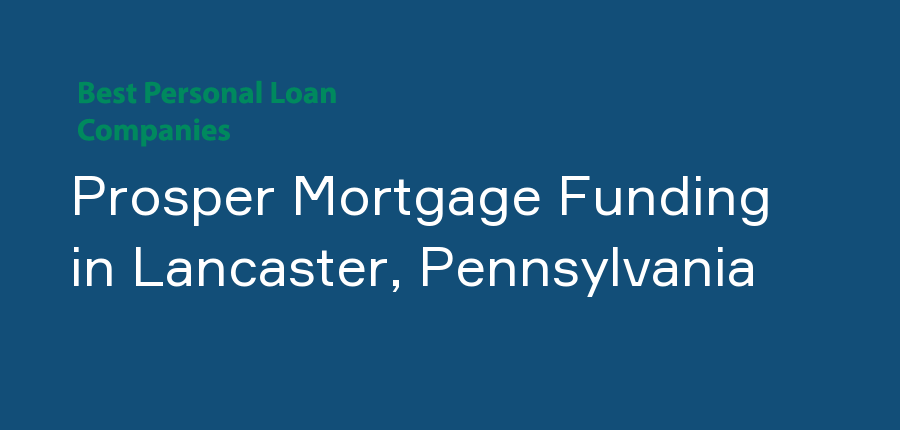 Prosper Mortgage Funding in Pennsylvania, Lancaster