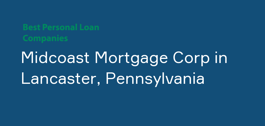 Midcoast Mortgage Corp in Pennsylvania, Lancaster