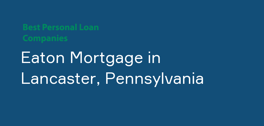 Eaton Mortgage in Pennsylvania, Lancaster