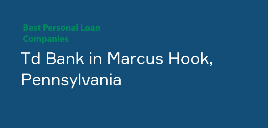 Td Bank in Pennsylvania, Marcus Hook