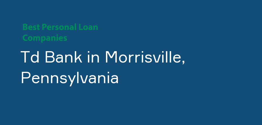 Td Bank in Pennsylvania, Morrisville