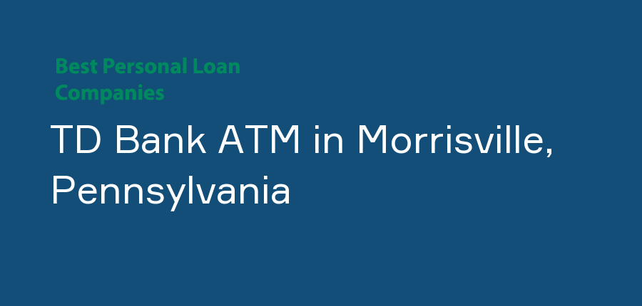 TD Bank ATM in Pennsylvania, Morrisville