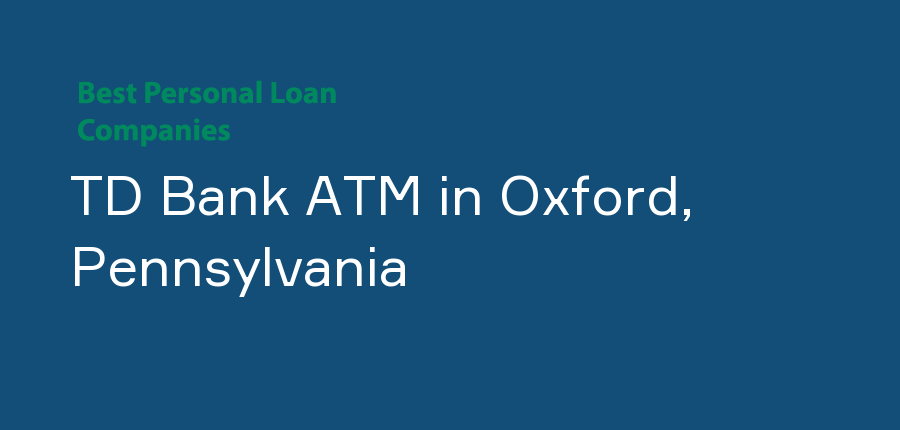 TD Bank ATM in Pennsylvania, Oxford