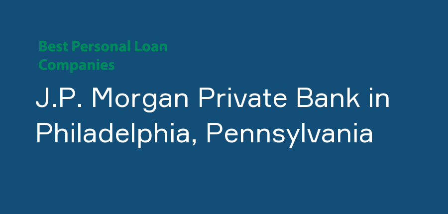 J.P. Morgan Private Bank in Pennsylvania, Philadelphia