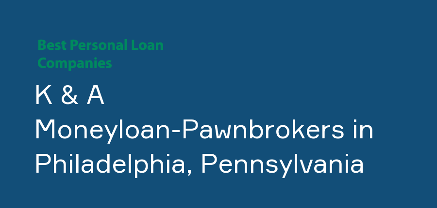 K & A Moneyloan-Pawnbrokers in Pennsylvania, Philadelphia
