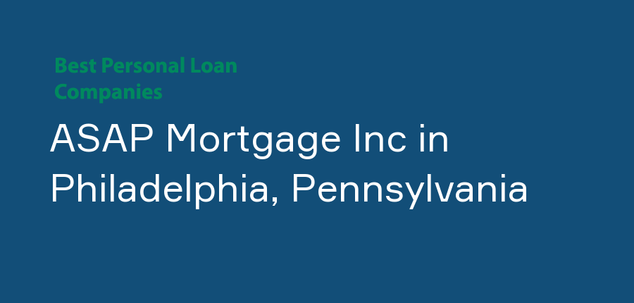 ASAP Mortgage Inc in Pennsylvania, Philadelphia