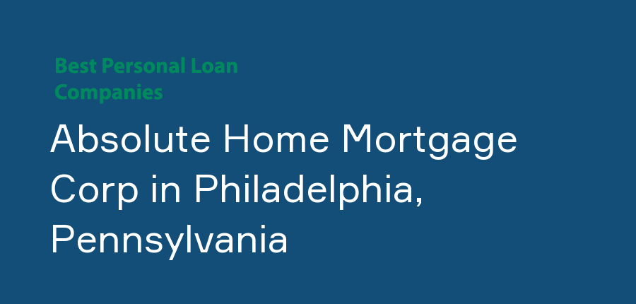 Absolute Home Mortgage Corp in Pennsylvania, Philadelphia