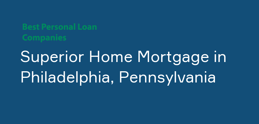 Superior Home Mortgage in Pennsylvania, Philadelphia
