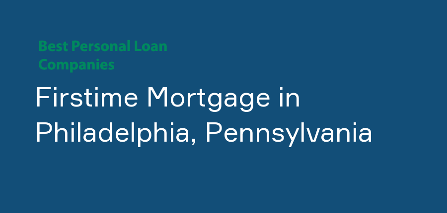 Firstime Mortgage in Pennsylvania, Philadelphia