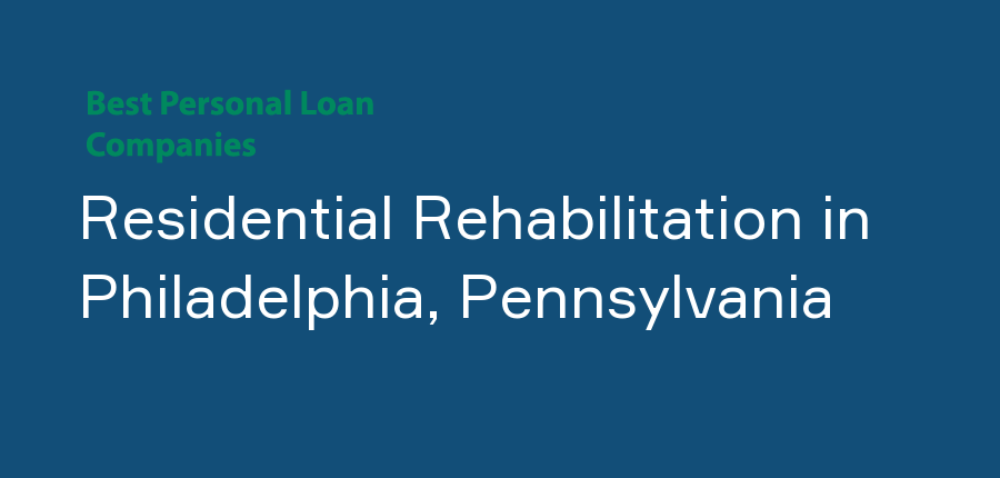 Residential Rehabilitation in Pennsylvania, Philadelphia