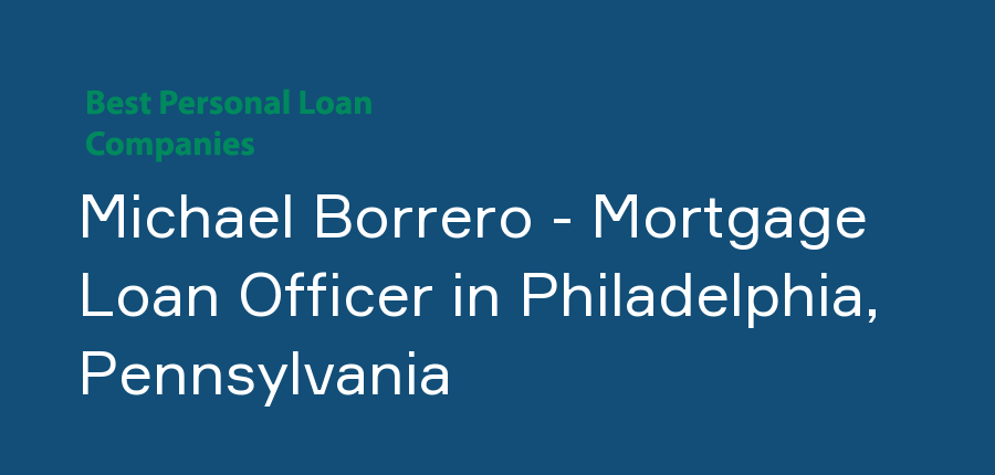 Michael Borrero - Mortgage Loan Officer in Pennsylvania, Philadelphia