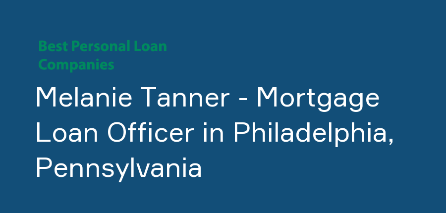 Melanie Tanner - Mortgage Loan Officer in Pennsylvania, Philadelphia