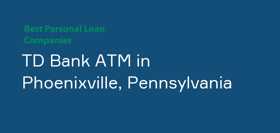 TD Bank ATM in Pennsylvania, Phoenixville