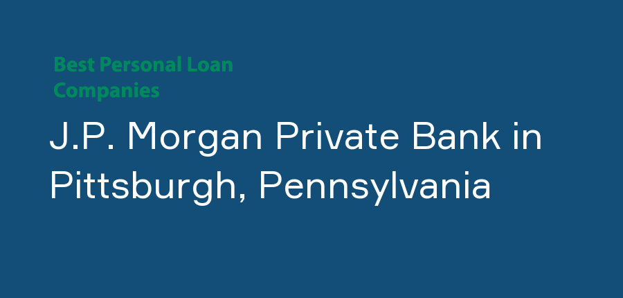 J.P. Morgan Private Bank in Pennsylvania, Pittsburgh