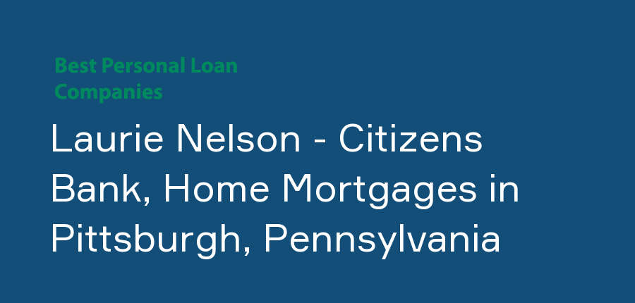 Laurie Nelson - Citizens Bank, Home Mortgages in Pennsylvania, Pittsburgh
