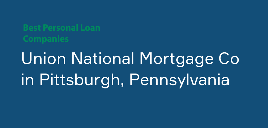 Union National Mortgage Co in Pennsylvania, Pittsburgh