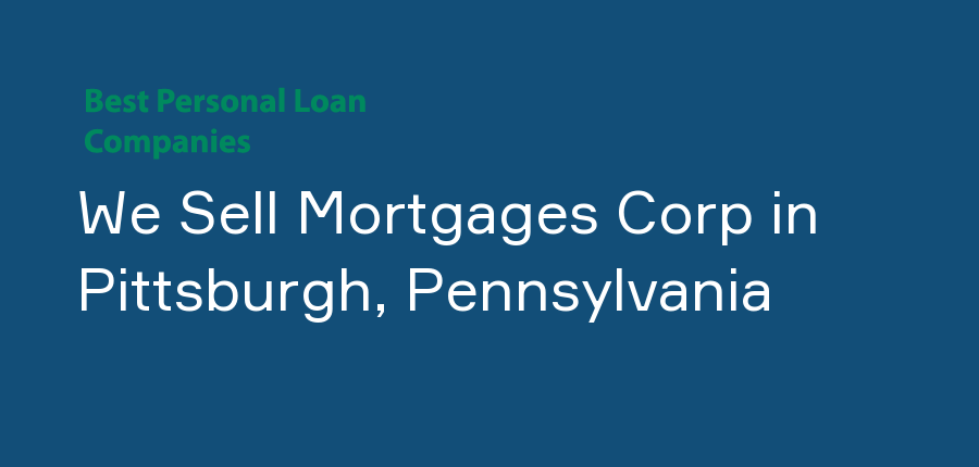 We Sell Mortgages Corp in Pennsylvania, Pittsburgh
