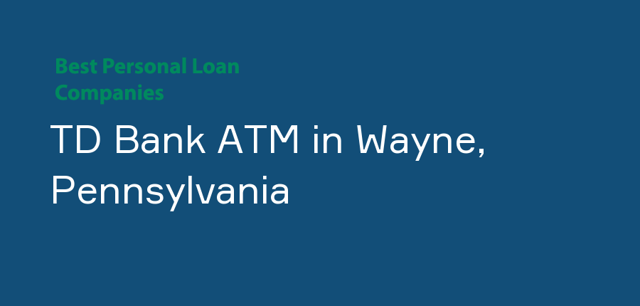 TD Bank ATM in Pennsylvania, Wayne