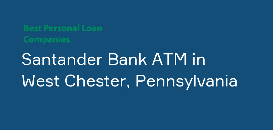 Santander Bank ATM in Pennsylvania, West Chester