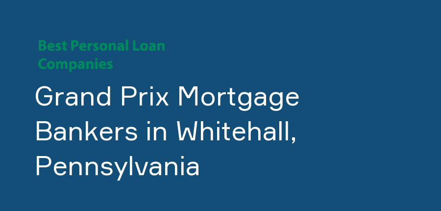 Grand Prix Mortgage Bankers in Pennsylvania, Whitehall
