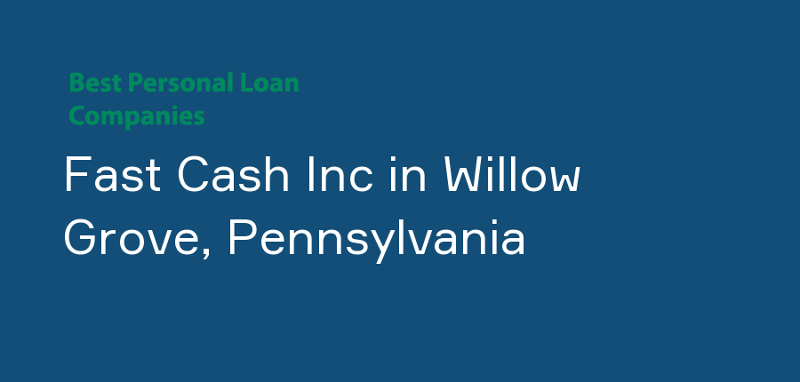 Fast Cash Inc in Pennsylvania, Willow Grove