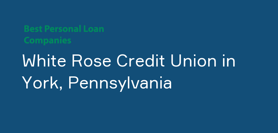 White Rose Credit Union in Pennsylvania, York