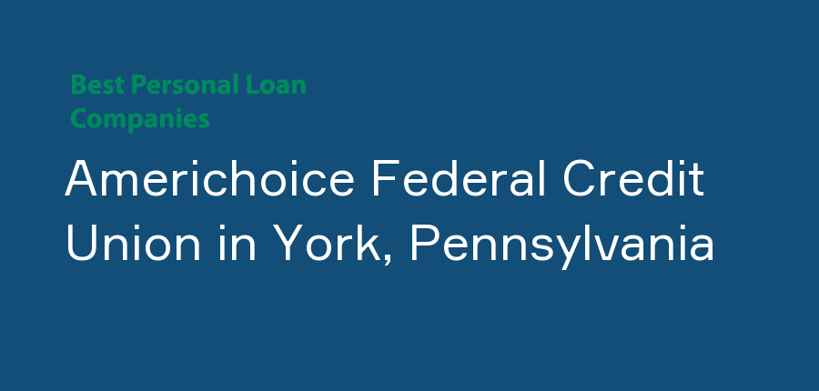 Americhoice Federal Credit Union in Pennsylvania, York