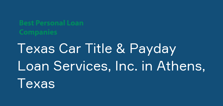 Texas Car Title & Payday Loan Services, Inc. in Texas, Athens