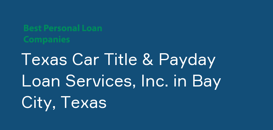 Texas Car Title & Payday Loan Services, Inc. in Texas, Bay City