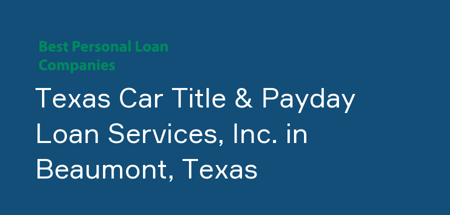 Texas Car Title & Payday Loan Services, Inc. in Texas, Beaumont