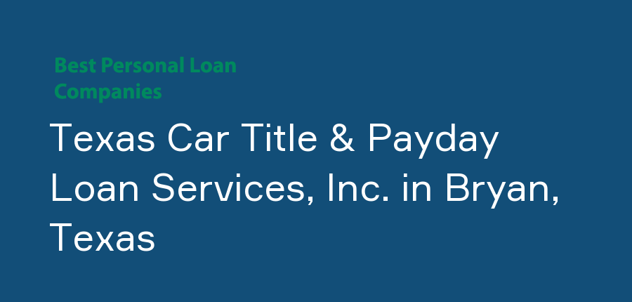 Texas Car Title & Payday Loan Services, Inc. in Texas, Bryan