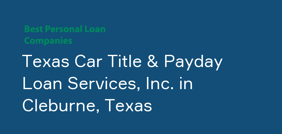 Texas Car Title & Payday Loan Services, Inc. in Texas, Cleburne