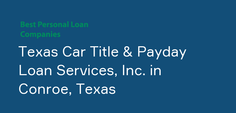 Texas Car Title & Payday Loan Services, Inc. in Texas, Conroe