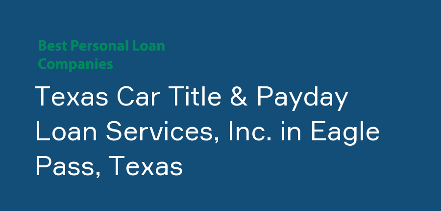 Texas Car Title & Payday Loan Services, Inc. in Texas, Eagle Pass