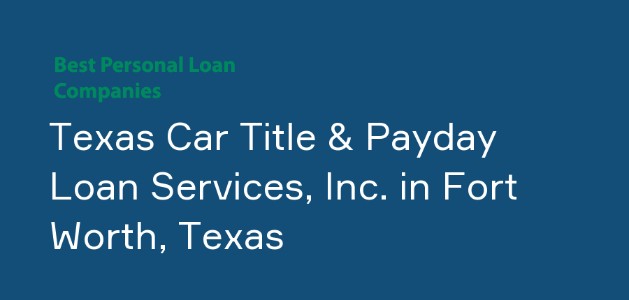 Texas Car Title & Payday Loan Services, Inc. in Texas, Fort Worth