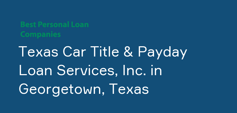 Texas Car Title & Payday Loan Services, Inc. in Texas, Georgetown