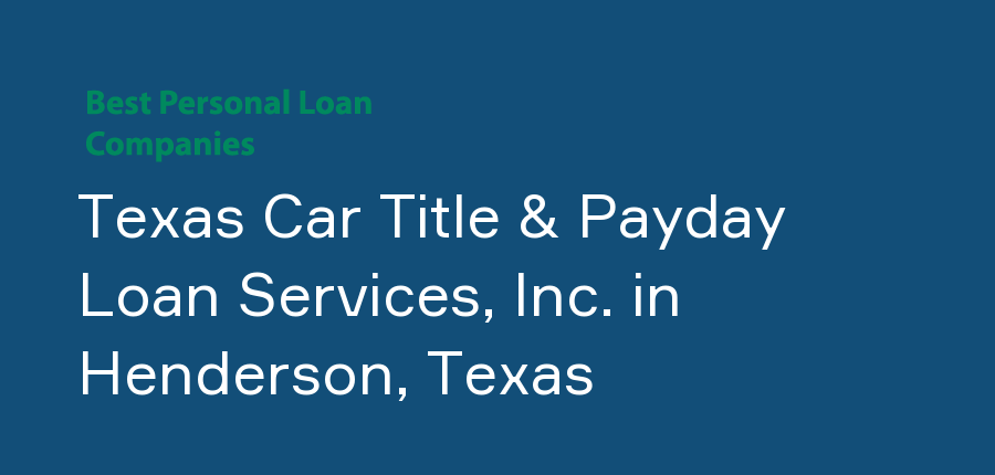 Texas Car Title & Payday Loan Services, Inc. in Texas, Henderson