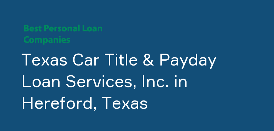 Texas Car Title & Payday Loan Services, Inc. in Texas, Hereford