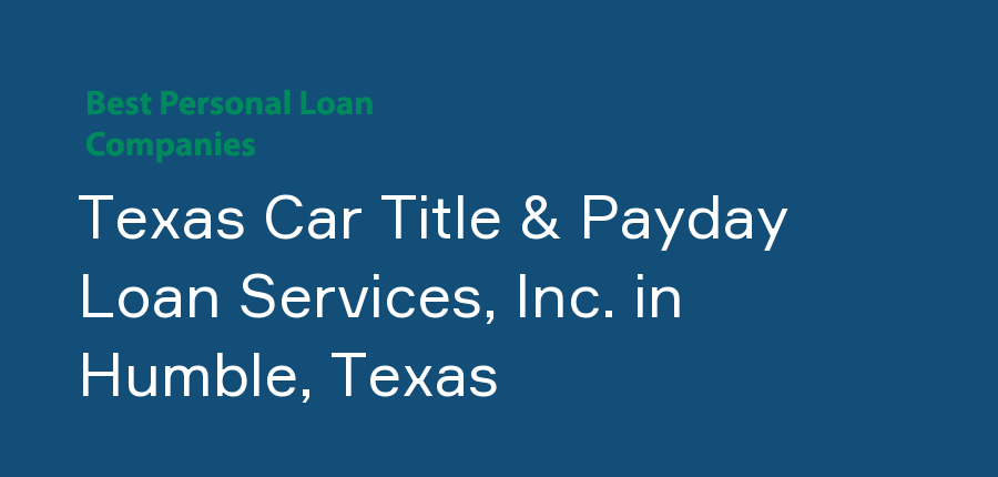 Texas Car Title & Payday Loan Services, Inc. in Texas, Humble
