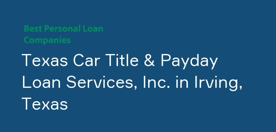 Texas Car Title & Payday Loan Services, Inc. in Texas, Irving