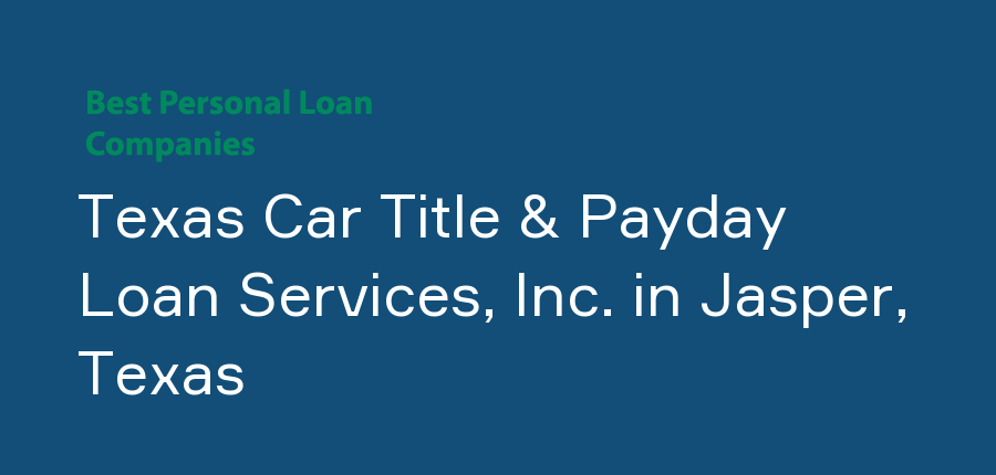 Texas Car Title & Payday Loan Services, Inc. in Texas, Jasper