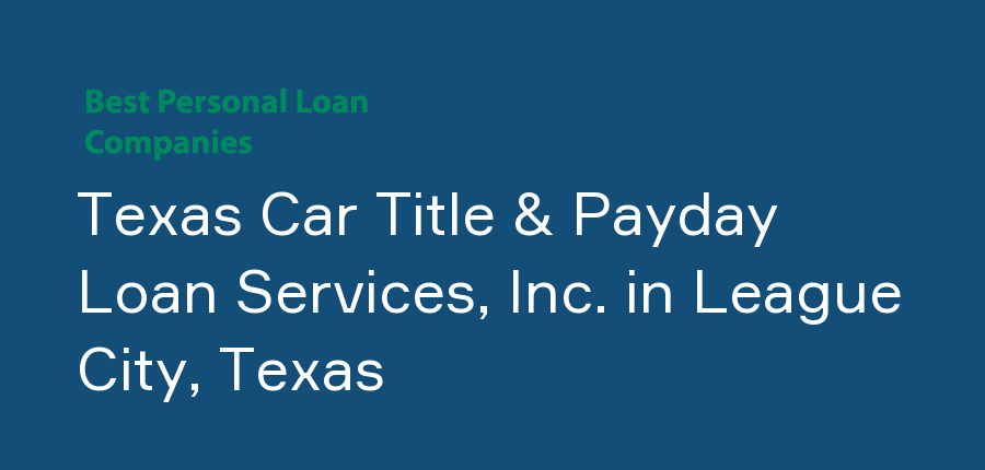 Texas Car Title & Payday Loan Services, Inc. in Texas, League City