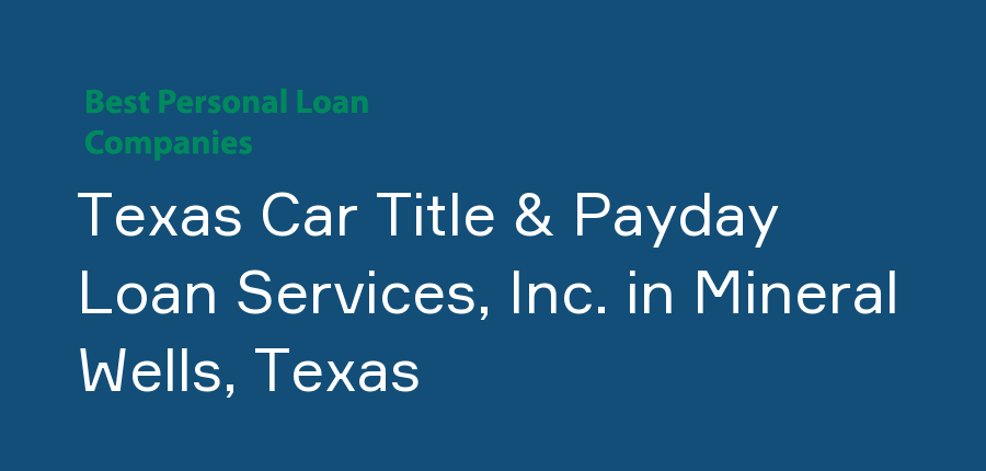 Texas Car Title & Payday Loan Services, Inc. in Texas, Mineral Wells