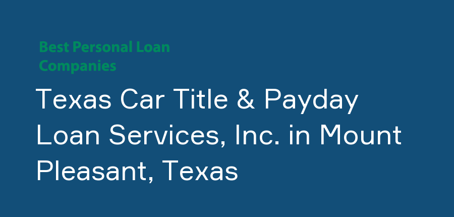 Texas Car Title & Payday Loan Services, Inc. in Texas, Mount Pleasant