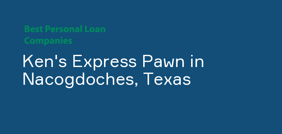 Ken's Express Pawn in Texas, Nacogdoches
