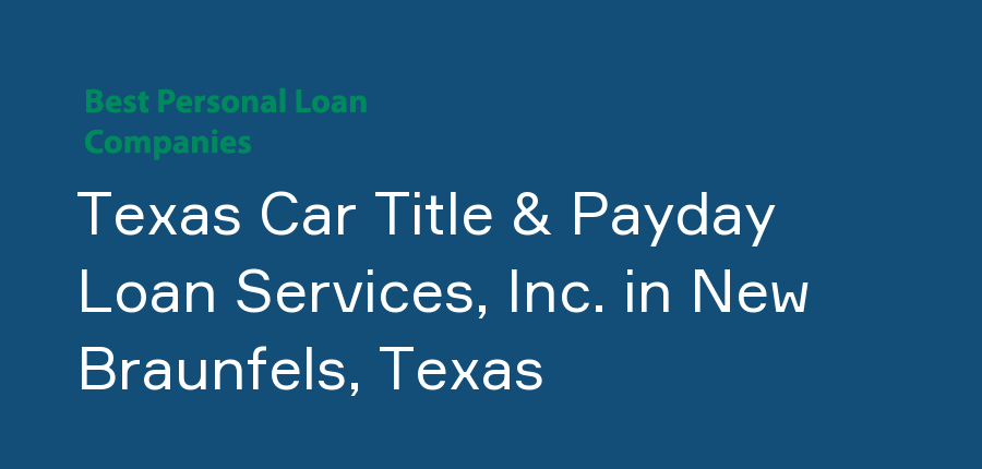 Texas Car Title & Payday Loan Services, Inc. in Texas, New Braunfels
