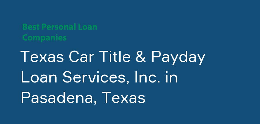 Texas Car Title & Payday Loan Services, Inc. in Texas, Pasadena